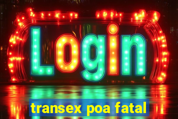 transex poa fatal